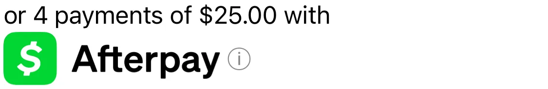 or 4 payments of $25.00 with Afterpay
